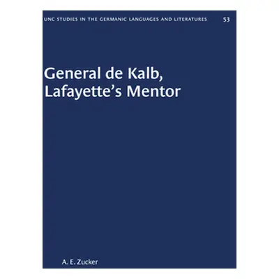 "General de Kalb, Lafayette's Mentor" - "" ("Zucker A. E.")