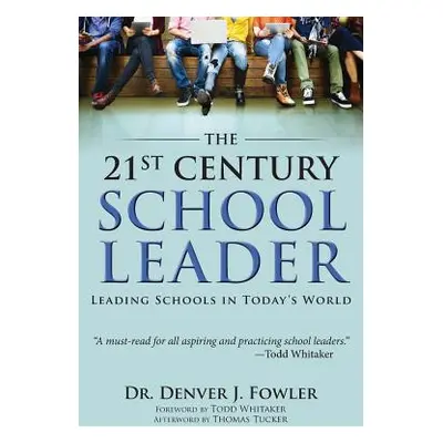 "21st Century School Leader: Leading Schools in Today's World" - "" ("Fowler Denver")