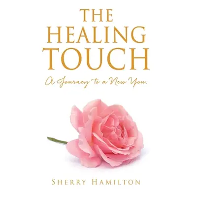 "The Healing Touch: A Journey to a New You." - "" ("Hamilton Sherry")