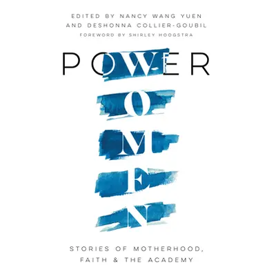 "Power Women: Stories of Motherhood, Faith, and the Academy" - "" ("Yuen Nancy Wang")