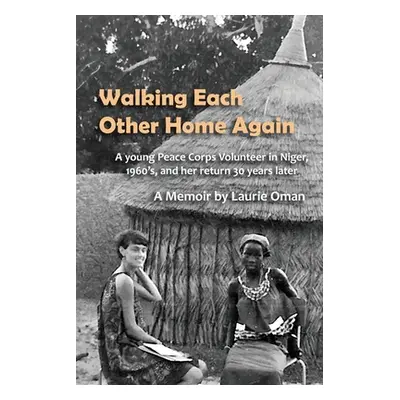 "Walking Each Other Home Again: A young Peace Corps Volunteer in Niger, 1960's, and her return 3