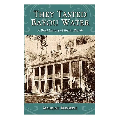 "They Tasted Bayou Water: A Brief History of Iberia Parish" - "" ("Bergerie Maurine")