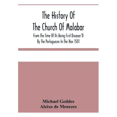 "The History Of The Church Of Malabar, From The Time Of Its Being First Discover'D By The Portug