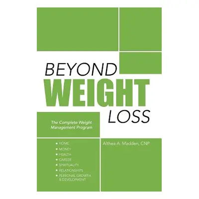 "Beyond Weight Loss: The Complete Weight Management Program" - "" ("Madden Cnp Althea A.")