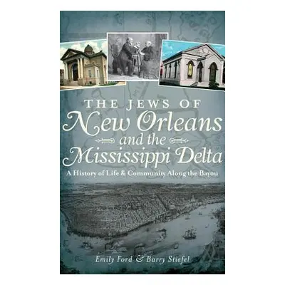 "The Jews of New Orleans and the Mississippi Delta: A History of Life and Community Along the Ba