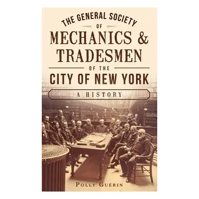 "The General Society of Mechanics & Tradesmen of the City of New York: A History" - "" ("Guerin 