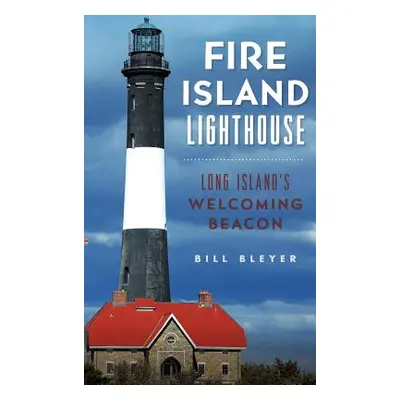 "Fire Island Lighthouse: Long Island's Welcoming Beacon" - "" ("Bleyer Bill")