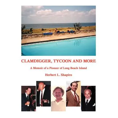 "Clamdigger Tycoon and More: A Memoir of a World War II Navy Officer" - "" ("Shapiro Herbert L."