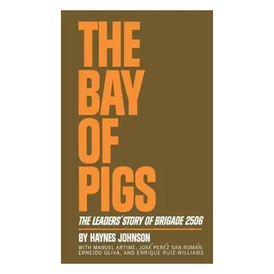 "The Bay of Pigs: The Leaders' Story of Brigade 2506" - "" ("Johnson Haynes")