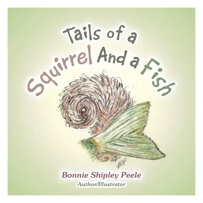 "Tails of a Squirrel and a Fish" - "" ("Peele Bonnie Shipley")