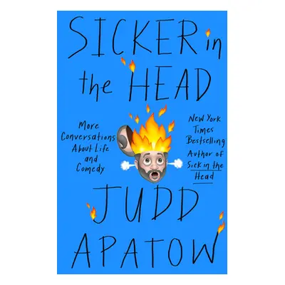 "Sicker in the Head: More Conversations about Life and Comedy" - "" ("Apatow Judd")