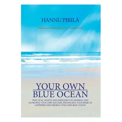 "Your Own Blue Ocean: Practical advice and exercises for defining and achieving your own success