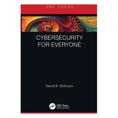 "Cybersecurity for Everyone" - "" ("Skillicorn David B.")