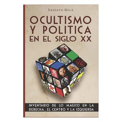 "Ocultismo y Poltica en el Siglo XX: Inventario de lo Mgico en la Derecha, el Centro y la Izquie