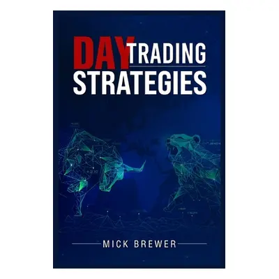 "Day Trading Strategies: A Comprehensive Beginner's Guide for Basic and Advanced Traders for Ach