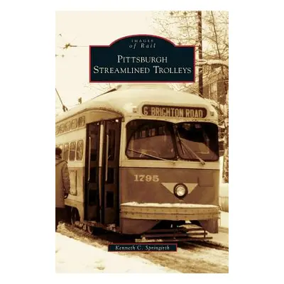 "Pittsburgh Streamlined Trolleys" - "" ("Springirth Kenneth C.")