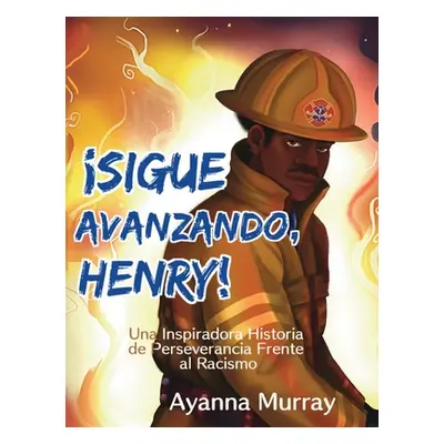 "Sigue Avanzando, Henry!: Una Inspiradora Historia de Perseverancia Frente al Racismo" - "" ("Mu