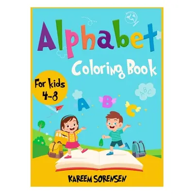 "Alphabet Coloring Book for Kids 4-8: An Activity book for kids to learn the alphabet while havi