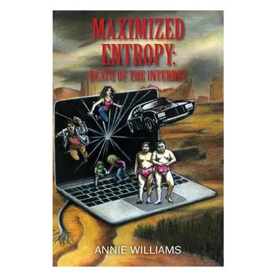 "Maximized Entropy: Death of the Internet" - "" ("Williams Annie")