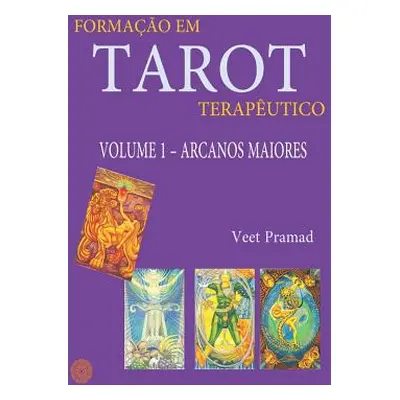 "Formao Em Tarot Teraputico - Volume 1 - Arcanos Maiores" - "" ("Pramad Veet")