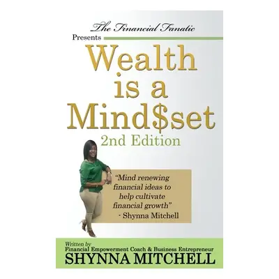 "Wealth is a Mind$et: 2nd Edition" - "" ("Mitchell Shynna")