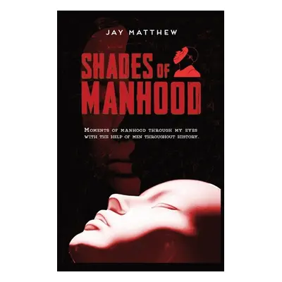 "Shades of Manhood" - "" ("Matthew Jay")