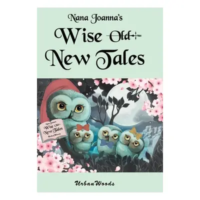 "Nana Joanna's Wise New Tales" - "" ("Urbanwoods")