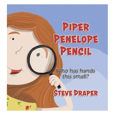 "Piper Penelope Pencil: Who has hands this small?" - "" ("Draper Steve")