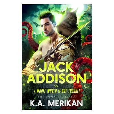 "Jack Addison vs. a Whole World of Hot Trouble - The Complete Series" - "" ("Merikan K. a.")