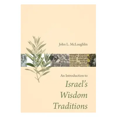 "Introduction to Israel's Wisdom Traditions" - "" ("McLaughlin John L.")