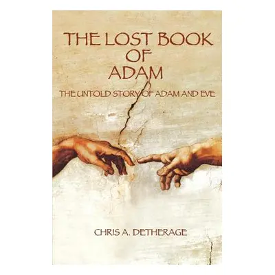 "The Lost Book of Adam: The Untold Story of Adam and Eve" - "" ("Detherage Chris A.")