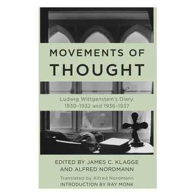 "Movements of Thought: Ludwig Wittgenstein's Diary, 1930-1932 and 1936-1937" - "" ("Wittgenstein