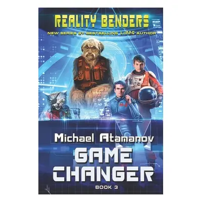 "Game Changer (Reality Benders Book #3): LitRPG Series" - "" ("Atamanov Michael")