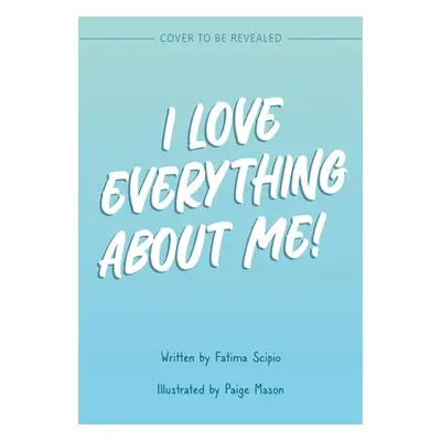 "I Love Everything about Me" - "" ("Scipio Fatima")