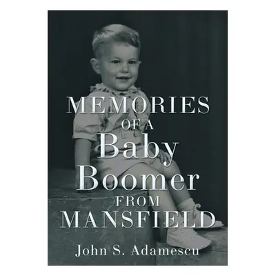 "Memories of a Baby Boomer from Mansfield" - "" ("Adamescu John S.")