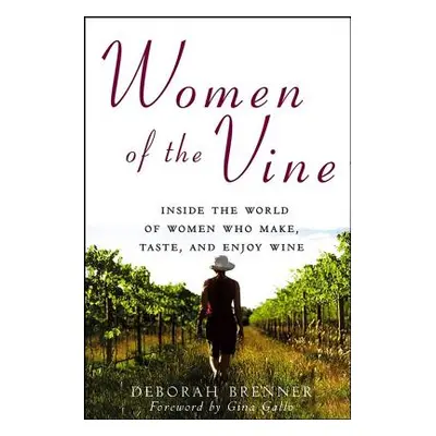 "Women of the Vine: Inside the World of Women Who Make, Taste, and Enjoy Wine" - "" ("Brenner De