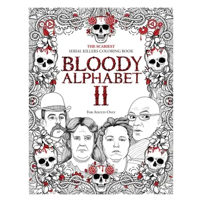 "Bloody Alphabet 2: The Scariest Serial Killers Coloring Book. A True Crime Adult Gift - Full of