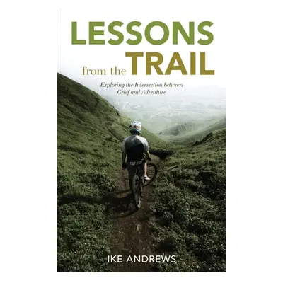 "Lessons from the Trail: Exploring the Intersection between Grief and Adventure" - "" ("Andrews 