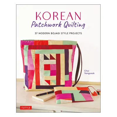 "Korean Patchwork Quilting: 37 Modern Bojagi Style Projects" - "" ("Yangsook Choi")