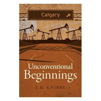 "Unconventional Beginnings" - "" ("Knibbs J. D.")