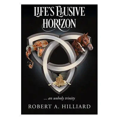 "Life's Elusive Horizon: ... an unholy trinity" - "" ("Hilliard Robert a.")