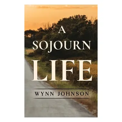 "A Sojourn Life" - "" ("Johnson Wynn")