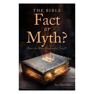 "The Bible - Fact or Myth?: Does the Bible Contradict Itself?" - "" ("Poe Sue Ellen")