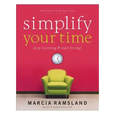 "Simplify Your Time: Stop Running and Start Living!" - "" ("Ramsland Marcia")