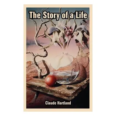 "The Story of a Life" - "" ("Hartland Claude")