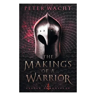 "The Makings of a Warrior: The Sylvan Chronicles, Book 4" - "" ("Wacht Peter")