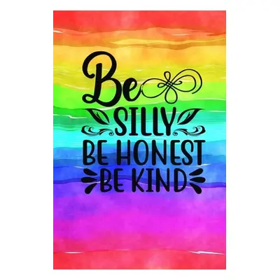 "Be Silly Be Honest Be Kind: Quote Cover Journal: Lined Notebook" - "" ("Creations Joyful")