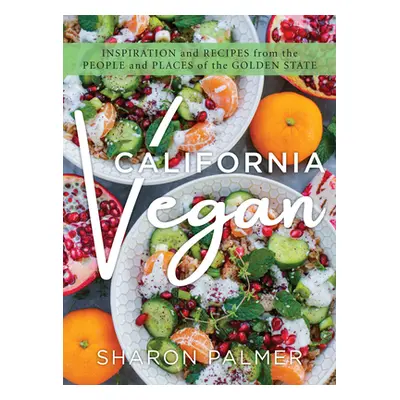 "California Vegan: Inspiration and Recipes from the People and Places of the Golden State" - "" 