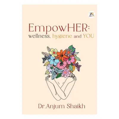 "EmpowHER: Wellness, Hygiene & YOU" - "" ("Shaikh Anjum")