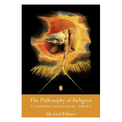 "The Philosophy of Religion, Vol 2: A Commentary and Sourcebook (Volume II)" - "" ("Palmer Micha